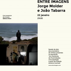Sessão de dois documentários  ENTRE IMAGENS  Jorge Molder  e João Tabarra